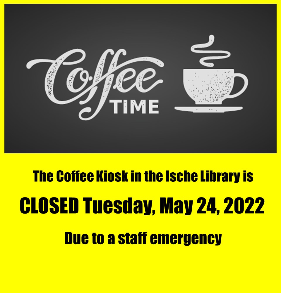 Event Title: Coffee Kiosk Closure Auxiliary, Event Date: May 24, Starting at 10:00 AM and ending at 05:00 PM in Building: Resource Center Building Room: Library