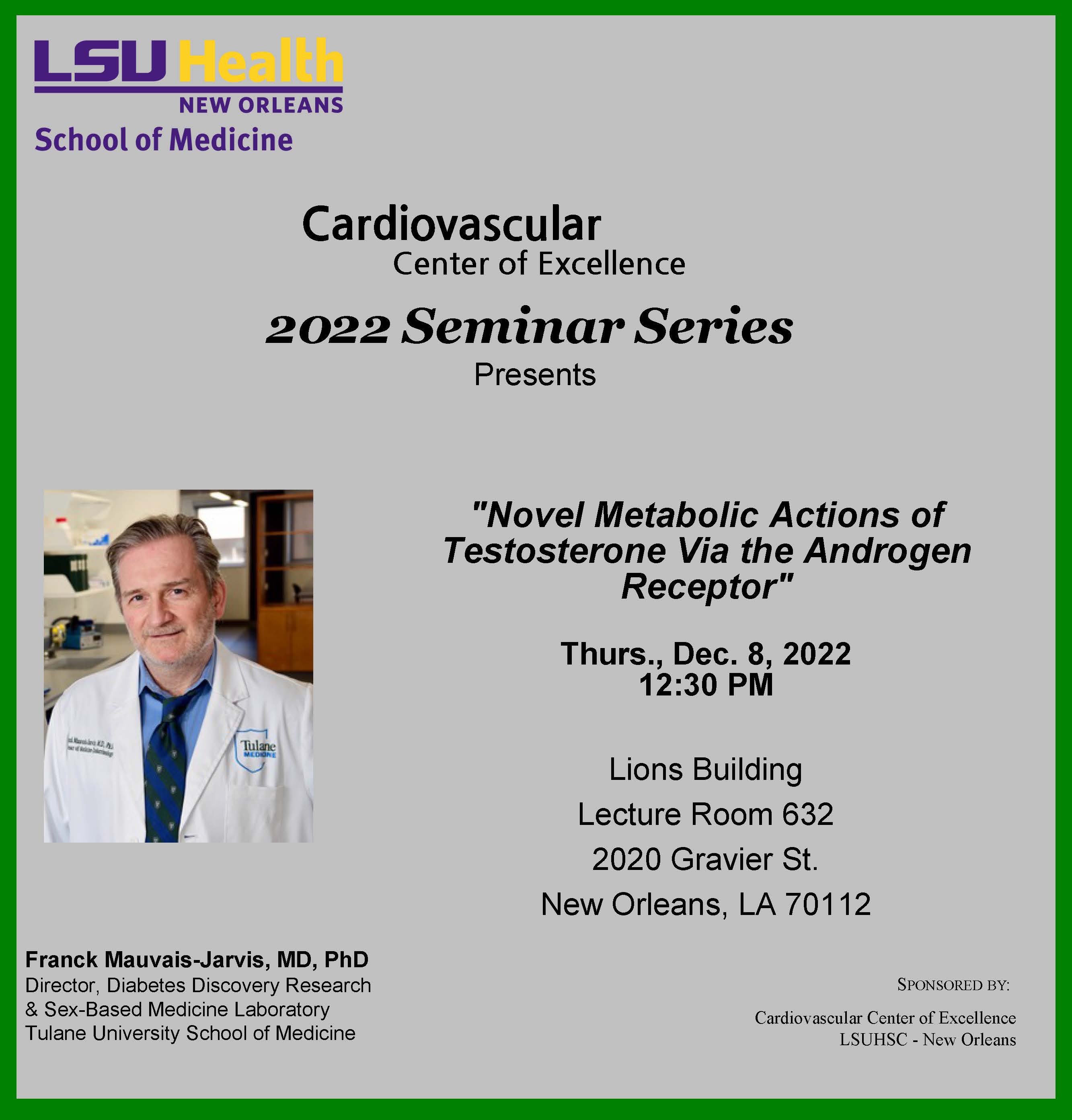 Event Title: Cardiovascular Center Seminar Series Dr. Franck Mauvais-Jarvis, Event Date: December 08, Starting at 12:30 PM and ending at 01:30 PM in Building: Lions/LSU Clinics Building Room: 632
