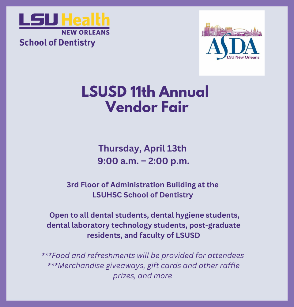 Event Title: LSUSD 11th Annual Vendor Fair , Event Date: April 13, Starting at 09:00 AM and ending at 02:00 PM in Building: Dental School Administration Building Room: 3rd floor