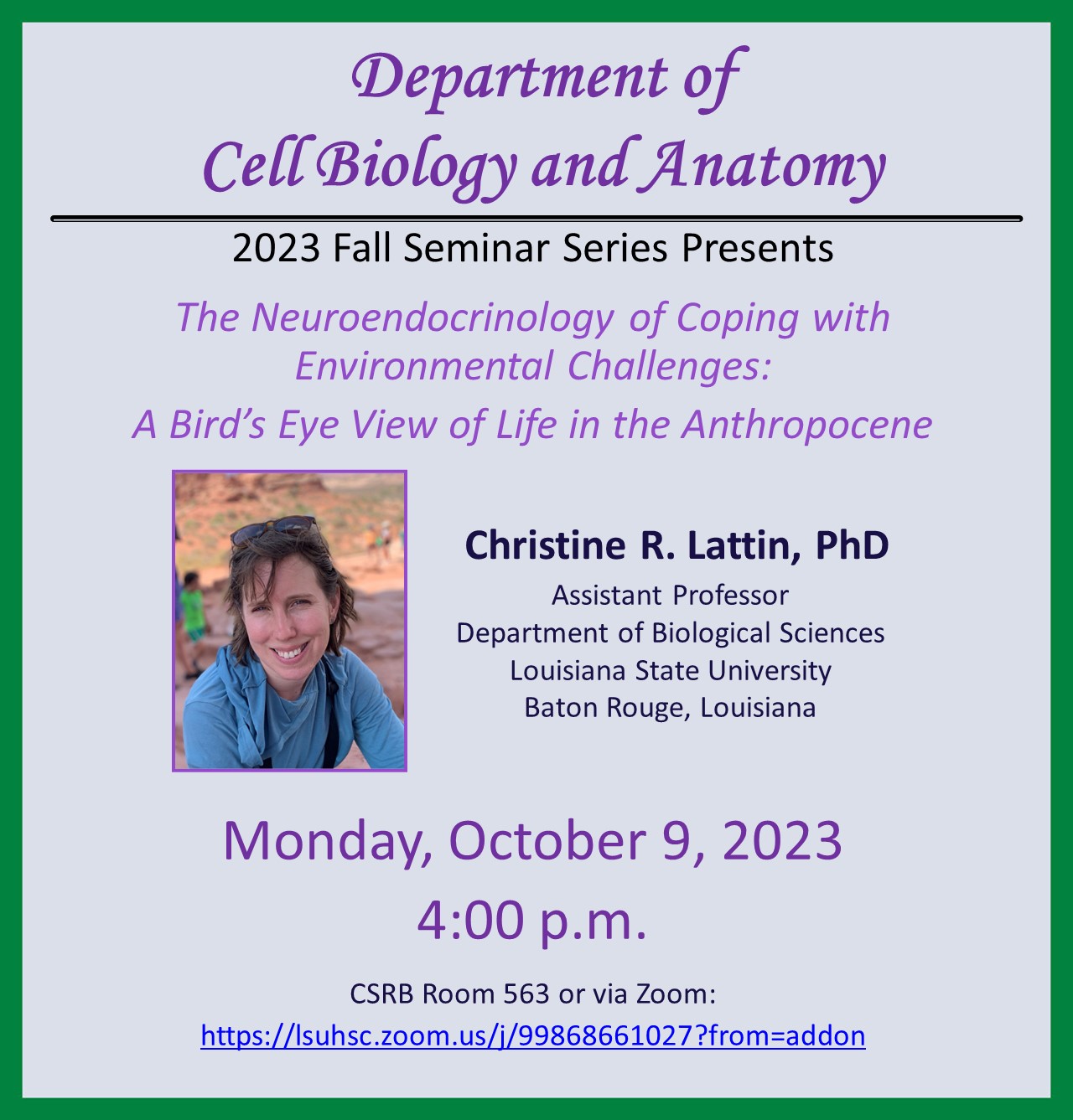 Event Title: Department of Cell Biology and Anatomy 2023 Fall Seminar Series Christine Lattin, PhD, Event Date: October 09, Starting at 04:00 PM and ending at 05:00 PM in Building: Clinical Sciences Research Building Room: 563
