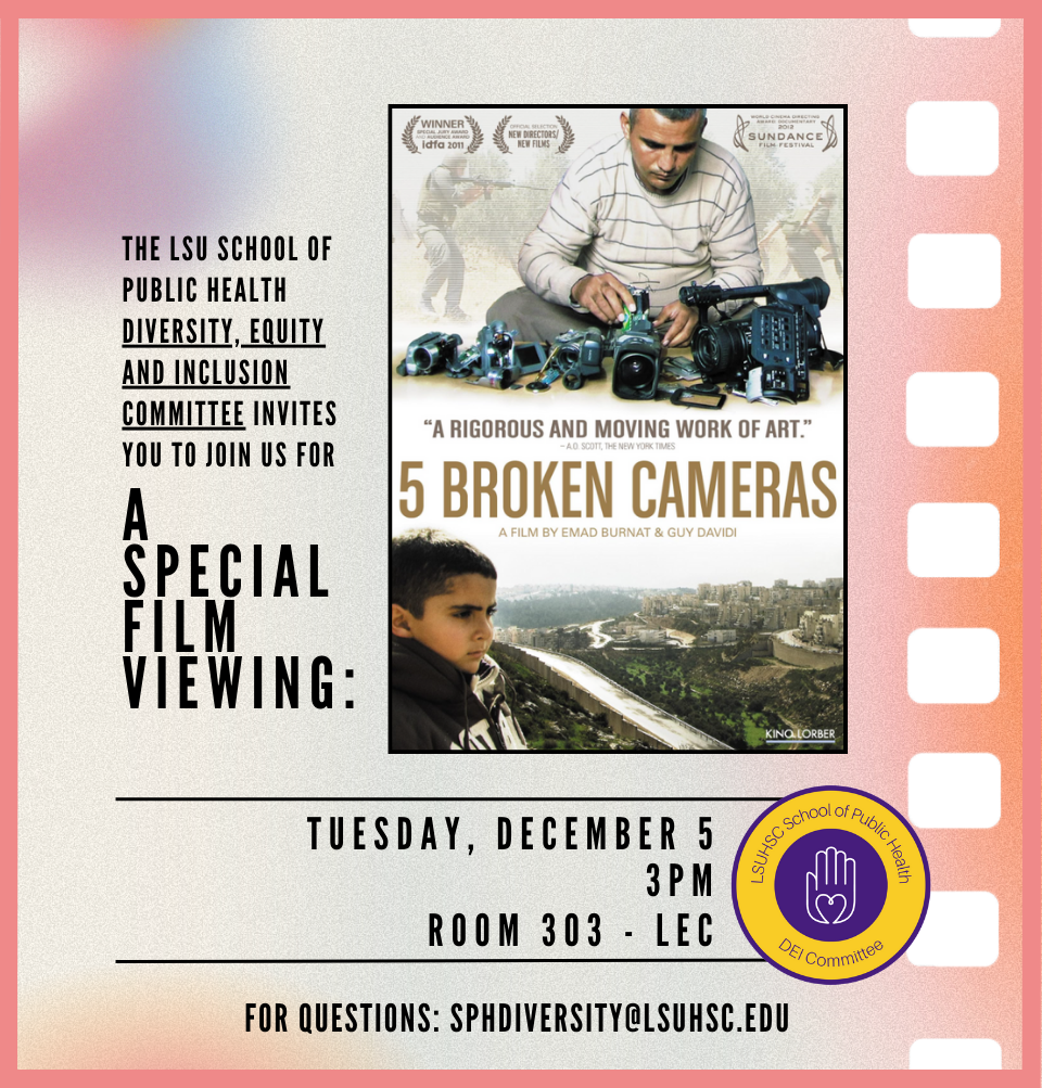 Event Title: SPH DEI Committee Film Viewing DEI Committee, Event Date: December 05, Starting at 03:00 PM and ending at 05:00 PM in Building: Lions/LSU Clinics Building Room: 303