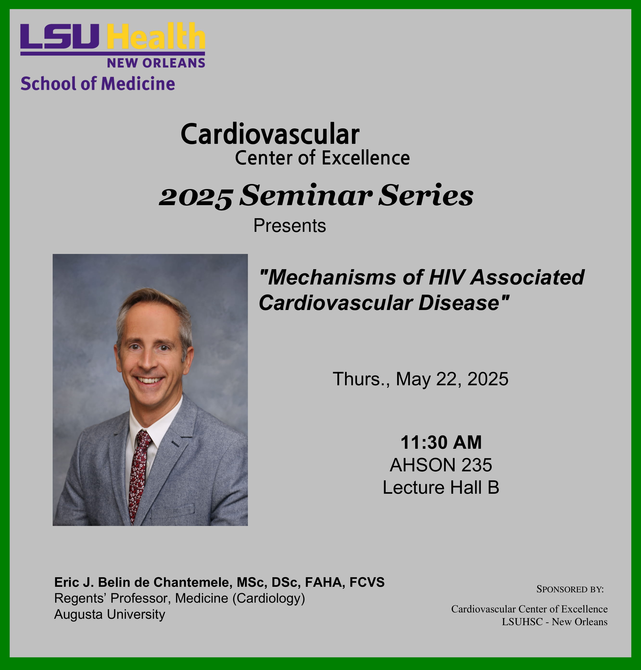 Event Title: Cardiovascular Center of Excellence Seminar Series Dr. Eric Belin de Chantemele, Event Date: May 22, Starting at 11:30 AM and ending at 12:30 PM in Building: Allied Health/Nursing Building Room: 235