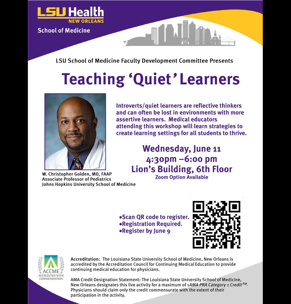 Event Title: Teaching "Quiet" Learners W. Christopher Golden, Event Date: June 11, Starting at 04:30 PM and ending at 06:00 PM in Building: Lions/LSU Clinics Building Room: 6th Floor Large Lecture Room