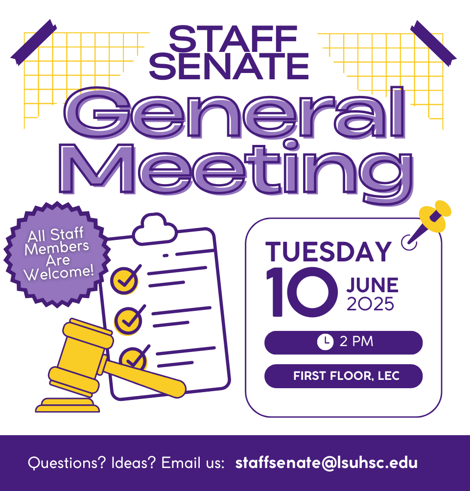 Event Title: June 25 Staff Senate Meeting Various, Event Date: June 10, Starting at 02:00 PM and ending at 03:00 PM in Building: Lions/LSU Clinics Building Room: first floor