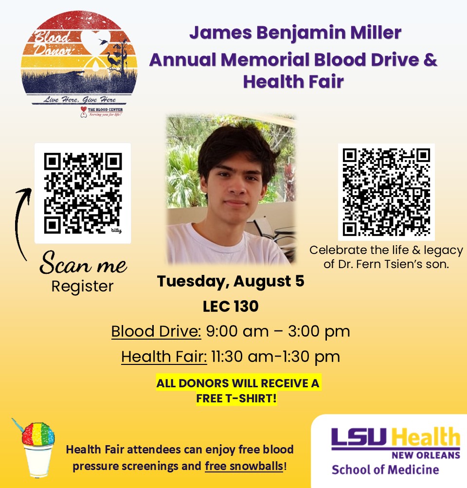 Event Title: James Miller Memorial Blood Drive and Health Fair Fern Tsien, PhD, Event Date: August 05, Starting at 09:00 AM and ending at 03:00 PM in Building: Lions/LSU Clinics Building Room: 1st Floor of Lions Eye Center