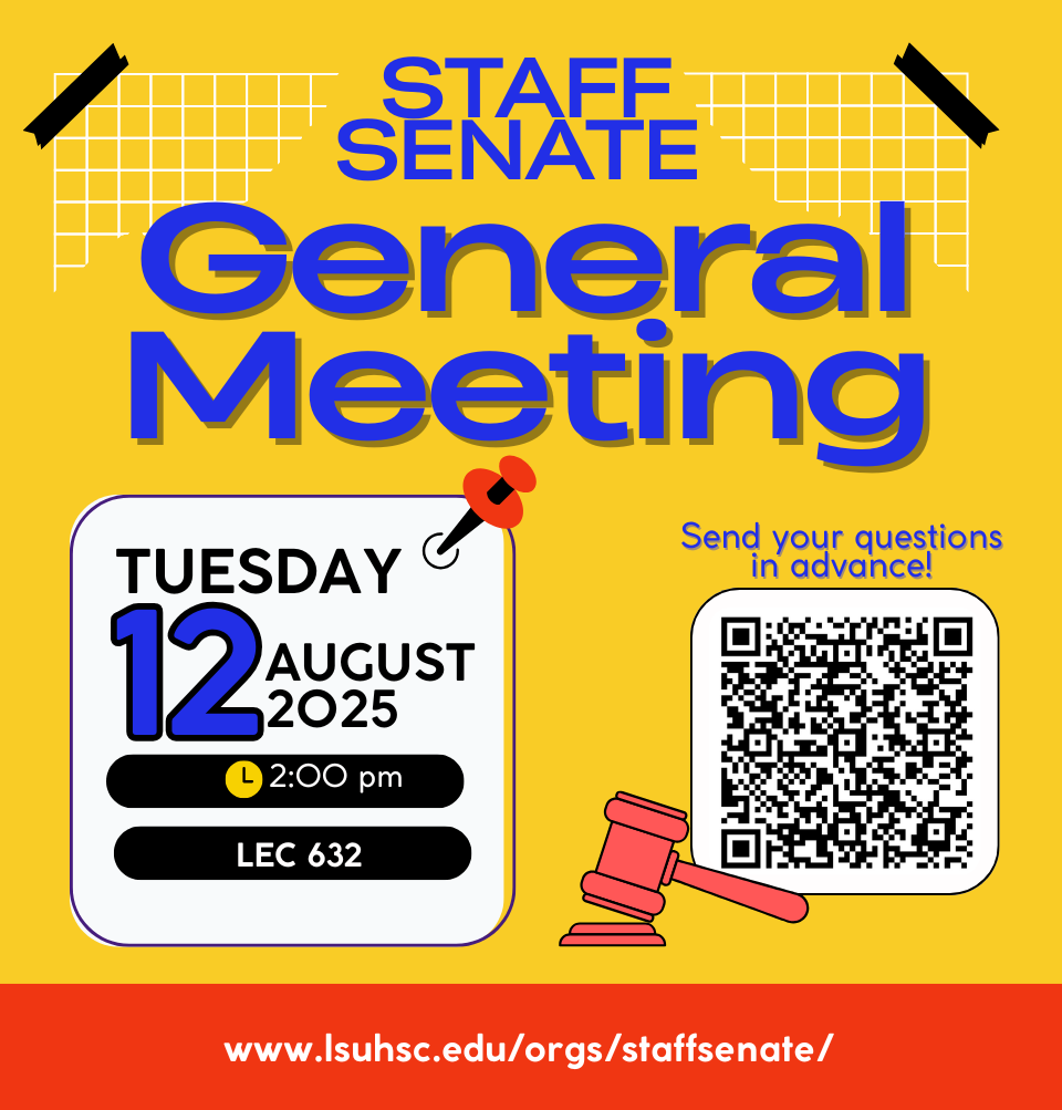 Event Title: Staff Senate Meeting Various, Event Date: August 12, Starting at 02:00 PM and ending at 03:30 PM in Building: Lions/LSU Clinics Building Room: 632