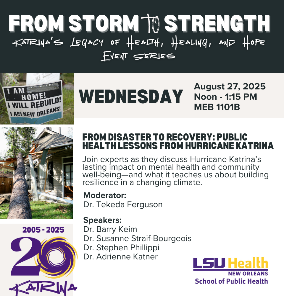 Event Title: Katrina Events - Wednesday Various, Event Date: August 27, Starting at 12:00 PM and ending at 01:15 PM in Building: Medical Education Building Room: 1101B