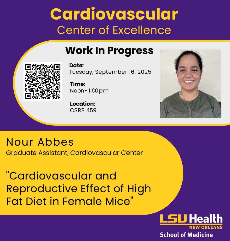 Event Title: Cardiovascular and Reproductive Effect of High Fat Diet in Female Mice Nour Abbes, Event Date: September 16, Starting at 12:00 PM and ending at 01:00 PM in Building: Clinical Sciences Research Building Room: 459