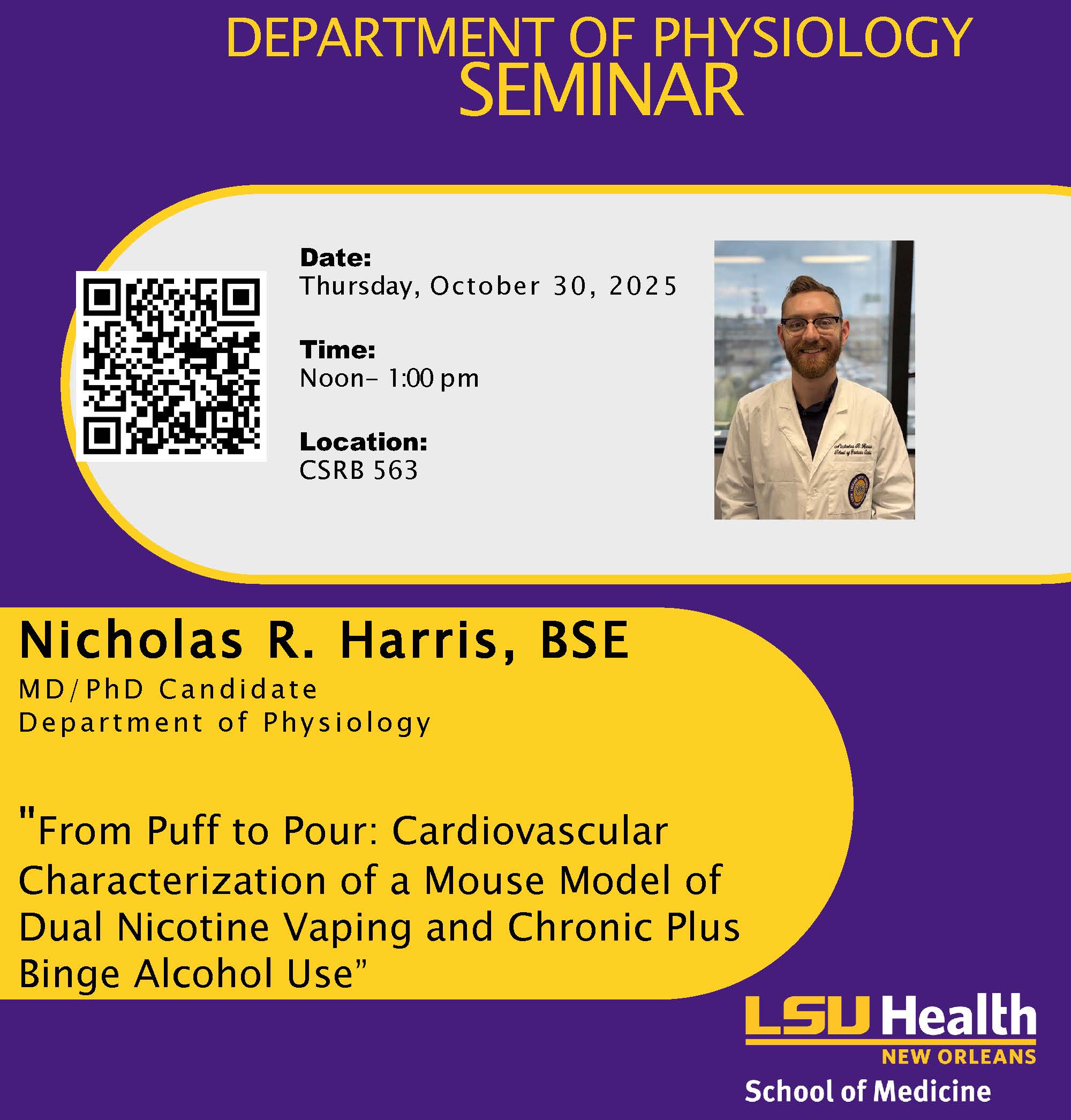 Event Title: Physiology Seminar Series Nicholas R. Harris, B.S.E. , Event Date: October 30, Starting at 12:00 PM and ending at 01:00 PM in Building: Clinical Sciences Research Building Room: 563