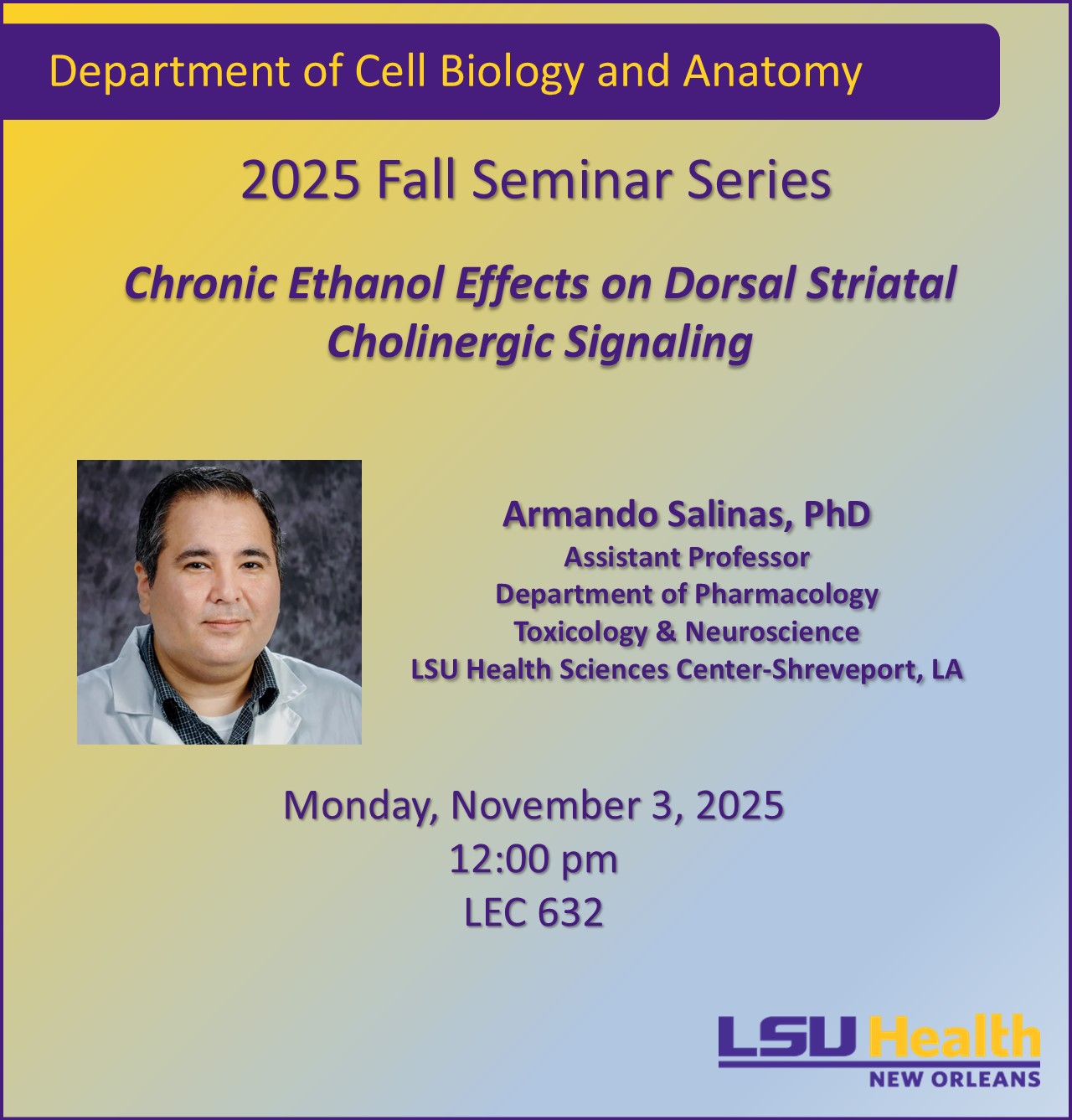 Event Title: Department of Cell Biology and Anatomy 2025 Fall Seminar Series , Event Date: November 03, Starting at 12:00 PM and ending at 01:00 PM in Building: Lions/LSU Clinics Building Room: 632