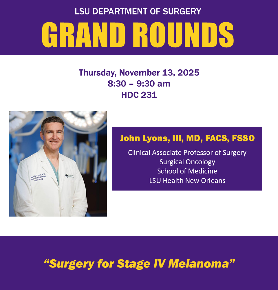 Event Title: LSU Department of Surgery - Grand Rounds John Lyons, MD, Event Date: November 13, Starting at 08:30 AM and ending at 09:30 AM in Building: Human Development Center Room: 231