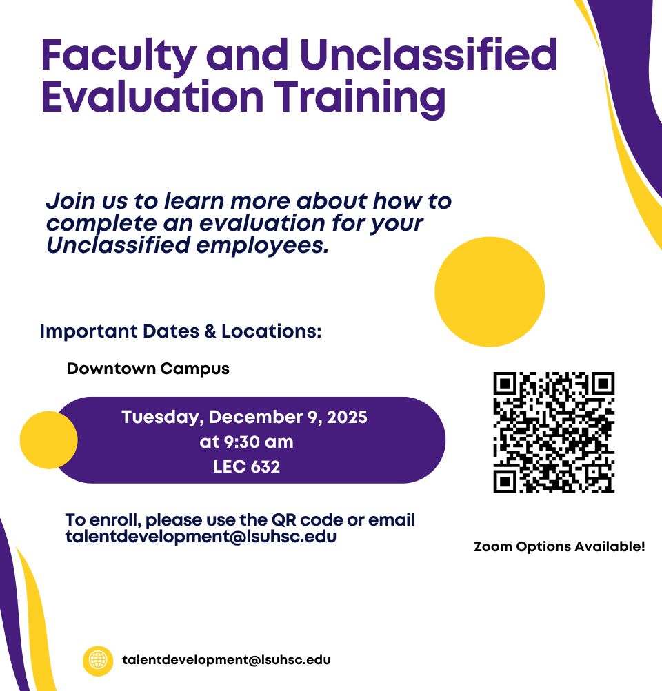 Event Title: Faculty and Unclassified Evaluation Training  Braylin Artigues , Event Date: December 09, Starting at 09:30 AM and ending at 10:30 AM in Building: Lions/LSU Clinics Building Room: 632