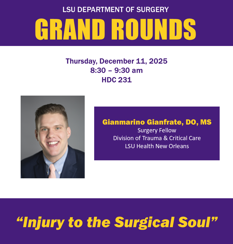 Event Title: LSU Department of Surgery - Grand Rounds Gianmarino Gianfrate, DO, MS, Event Date: December 11, Starting at 08:30 AM and ending at 09:30 AM in Building: Human Development Center Room: 231