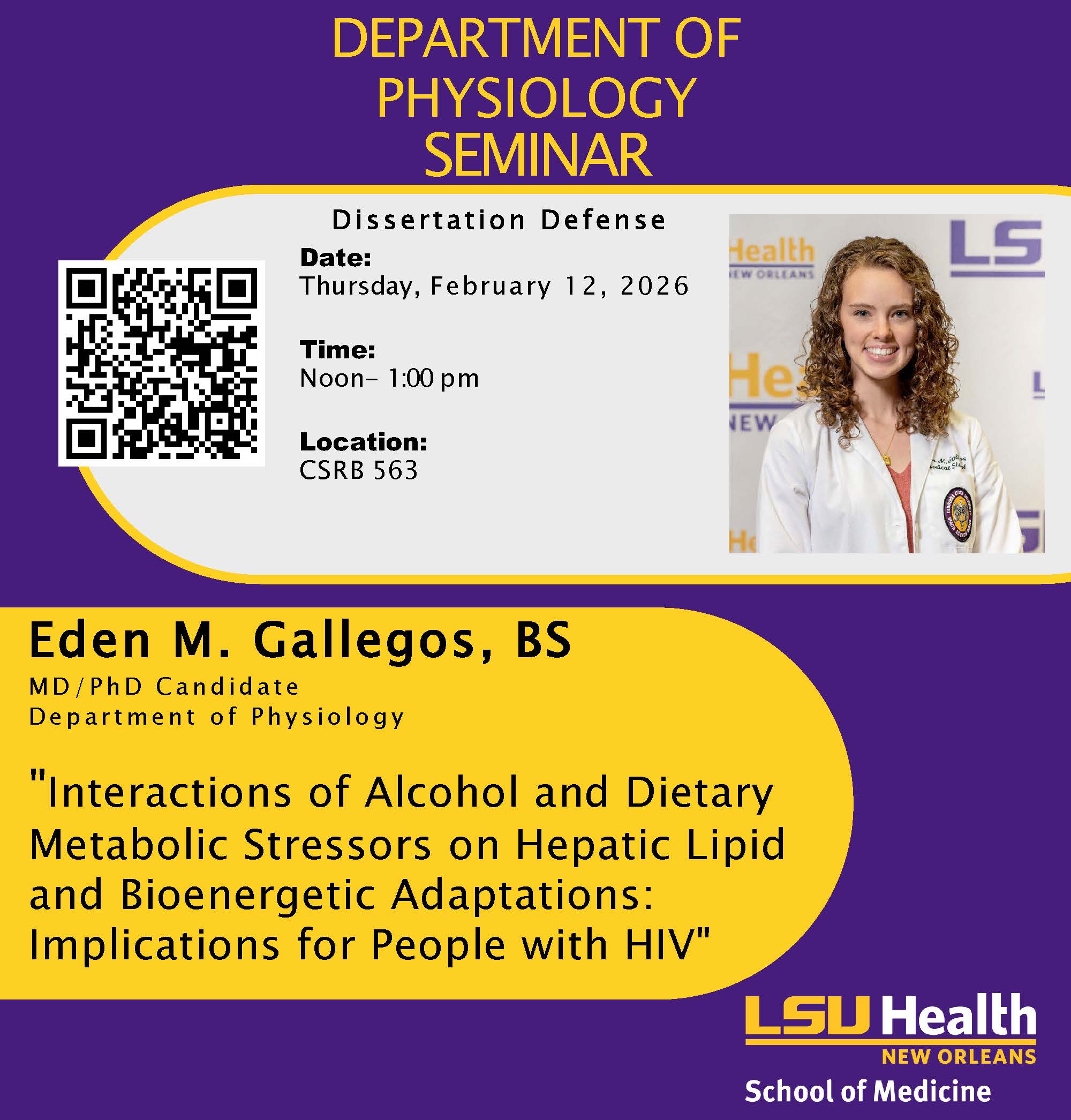 Event Title: Physiology Dissertation Defense Spring 2026 Eden M. Gallegos, BS, Event Date: February 12, Starting at 12:00 PM and ending at 01:00 PM in Building: Clinical Sciences Research Building Room: 563