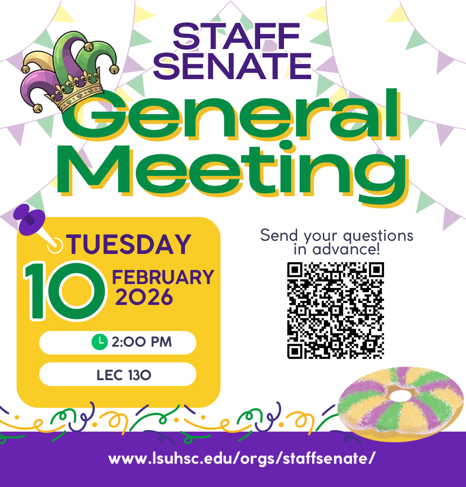 Event Title: Staff Senate Meeting Various, Event Date: February 10, Starting at 02:00 PM and ending at 03:30 PM in Building: Lions/LSU Clinics Building Room: 130