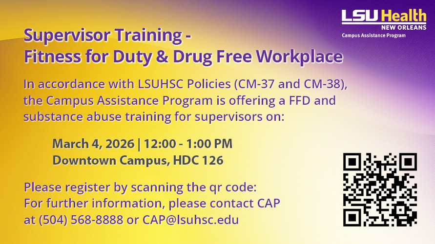 Event Title: Supervisor Training - Fitness for Duty & Drug Free Workplace  Campus Assistance Program, Event Date: March 04, Starting at 12:00 PM and ending at 01:00 PM in Building: Human Development Center Room: 126