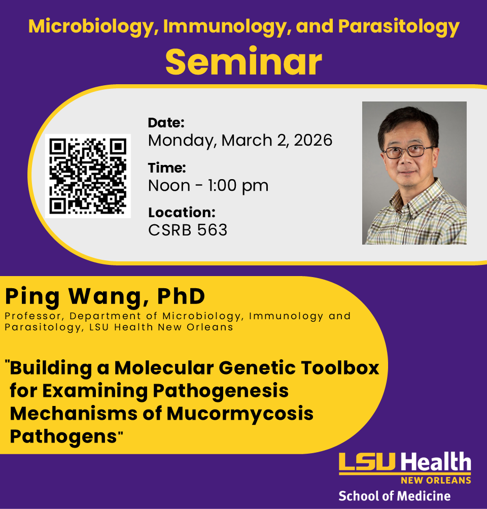 Event Title: LSUHSC MIP Spring 2026 Seminar Ping Wang, PhD, Event Date: March 02, Starting at 12:00 PM and ending at 01:00 PM in Building: Clinical Sciences Research Building Room: 563