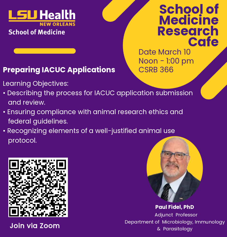 Event Title: Preparing IACUC Applications  Paul Fidel , Event Date: March 10, Starting at 12:00 PM and ending at 01:00 PM in Building: Clinical Sciences Research Building Room: 366