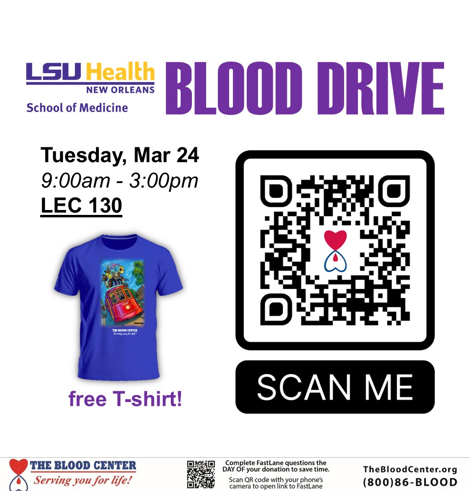 Event Title: School of Medicine March Blood Drive , Event Date: March 24, Starting at 09:00 AM and ending at 03:00 PM in Building: Lions/LSU Clinics Building Room: LEC 130