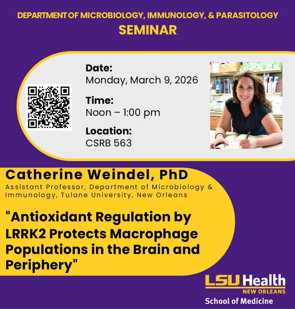 Event Title: LSUHSC MIP Spring 2026 Seminar Catherine Weindel, PhD, Event Date: March 09, Starting at 12:00 PM and ending at 01:00 PM in Building: Clinical Sciences Research Building Room: 563