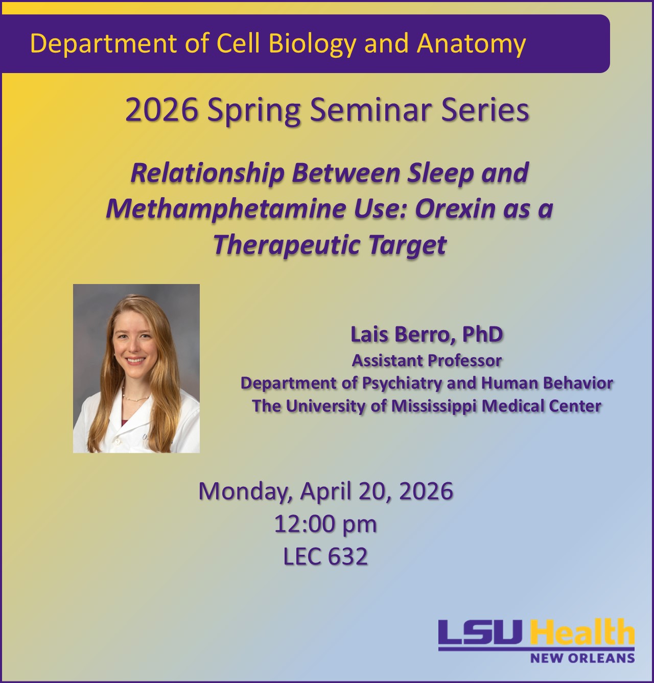Event Title: Department of Cell Biology and Anatomy 2026 Spring Seminar Series , Event Date: April 20, Starting at 12:00 PM and ending at 01:00 PM in Building: Lions/LSU Clinics Building Room: 632