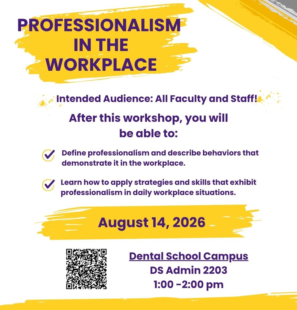 Event Title: Professionalism in the Workplace  Sonja Washington , Event Date: August 14, Starting at 01:00 PM and ending at 02:00 PM in Building: Dental School Administration Building Room: 2203