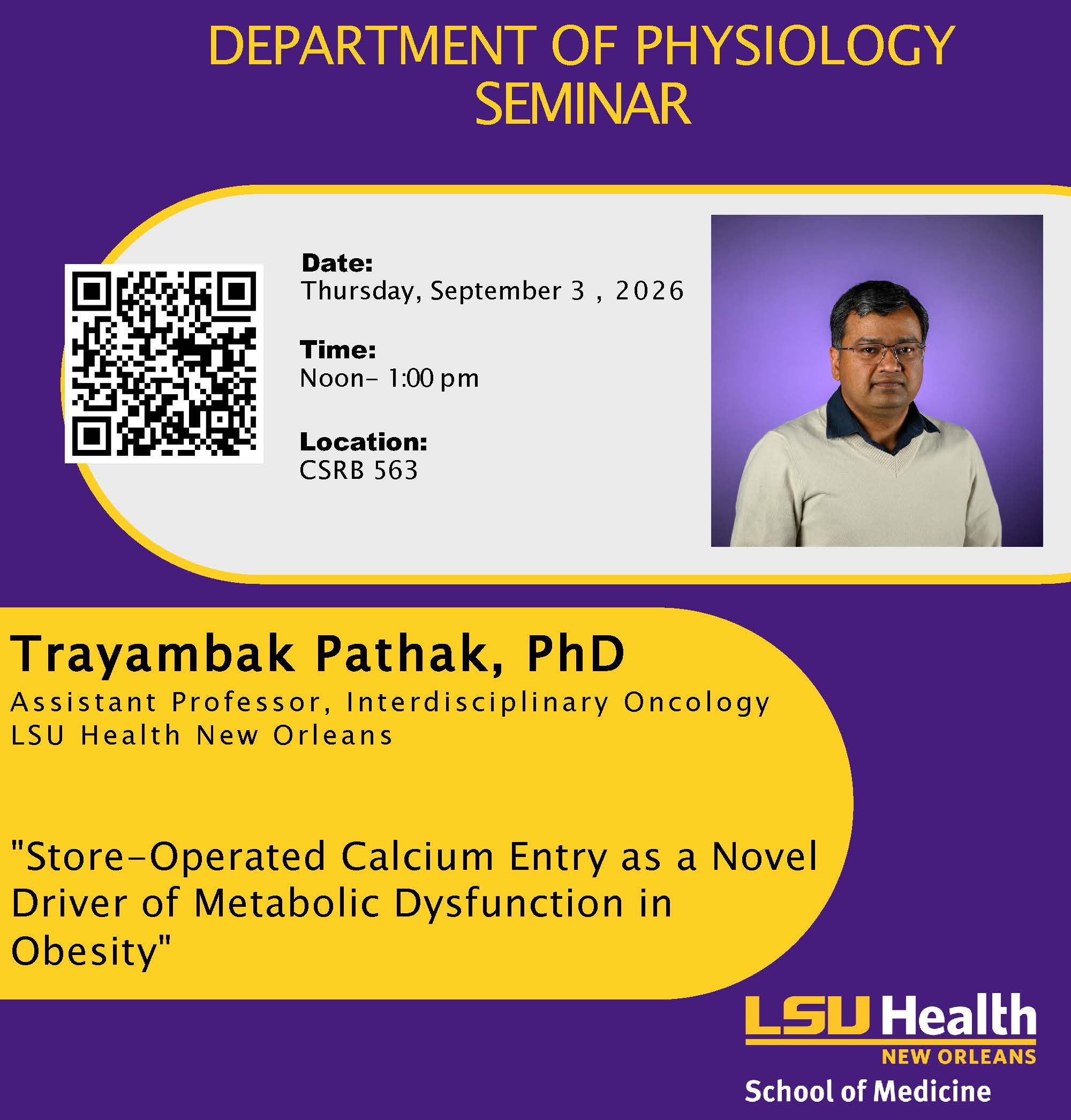 Event Title: Physiology Seminar Series Fall 2026 Trayambak Pathak, PhD, Event Date: September 03, Starting at 12:00 PM and ending at 01:00 PM in Building: Clinical Sciences Research Building Room: 563