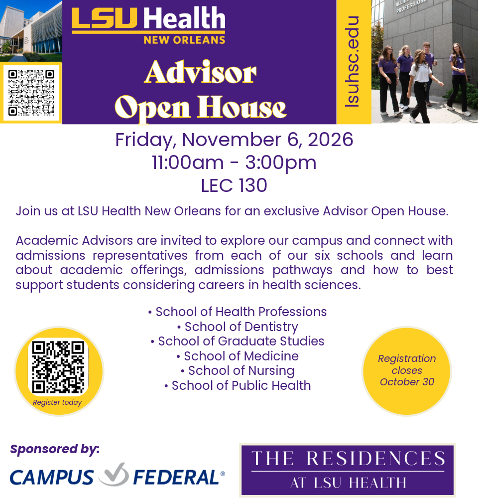 Event Title: Academic Advisor Fall Open House , Event Date: November 06, Starting at 11:00 AM and ending at 03:30 PM in Building: Lions/LSU Clinics Building Room: 130