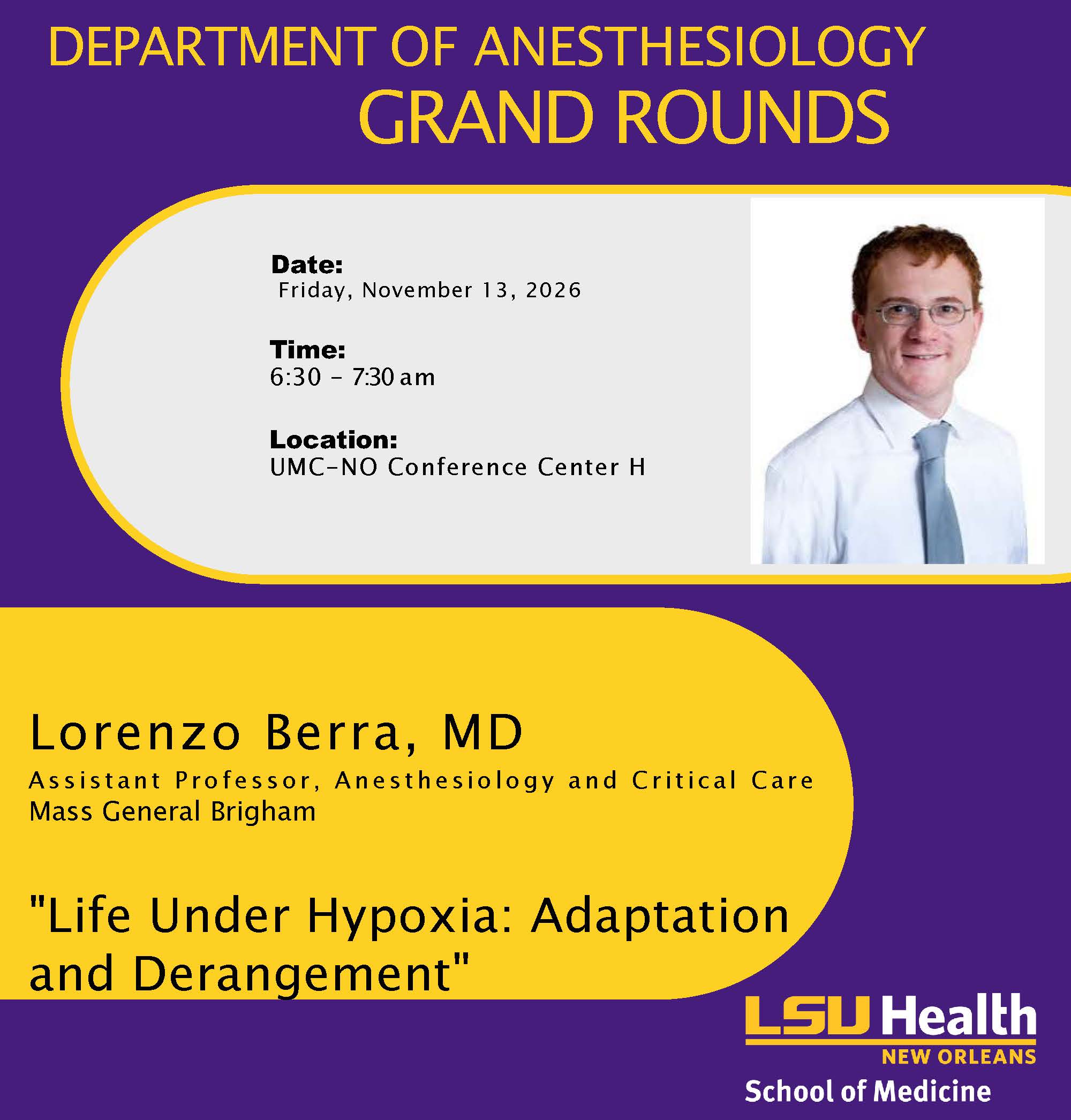 Event Title: Department of Anesthesiology Grand Rounds Lorenzo Berra, MD, Event Date: November 13, Starting at 06:30 AM and ending at 07:30 AM in Building: UMC-NO Room: Conference Center H