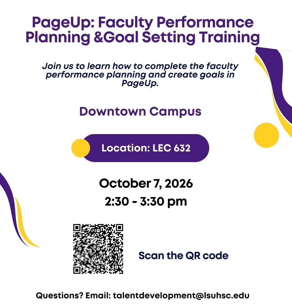 Event Title: PageUp: Faculty Performance Planning & Goal Setting Sonja Washington , Event Date: October 07, Starting at 02:30 PM and ending at 03:30 PM in Building: Lions/LSU Clinics Building Room: 632