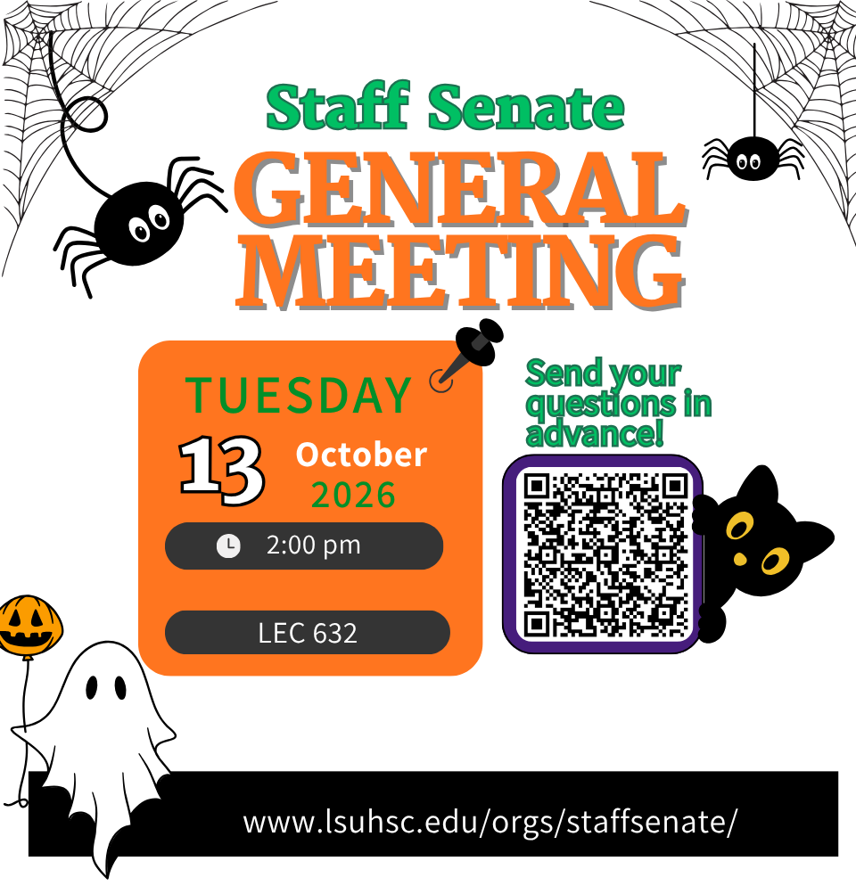 Event Title: October Staff Senate Meeting , Event Date: October 13, Starting at 02:00 PM and ending at 03:00 PM in Building: Lions/LSU Clinics Building Room: 632
