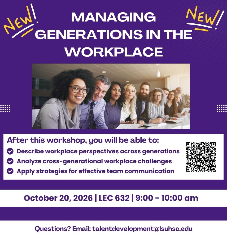 Event Title: Managing Generations in the Workplace  Sonja Washington , Event Date: October 20, Starting at 09:00 AM and ending at 10:00 AM in Building: Lions/LSU Clinics Building Room: 632