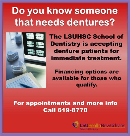 LSUHSC School of Dentistry is accepting denture patients for immediate treatment - Call 619-8770 for an appointment and more information