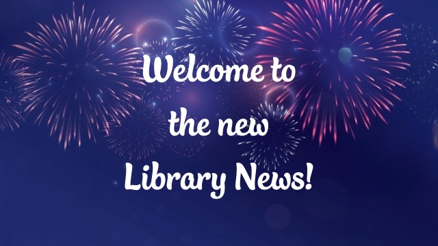 Welcome to the new Library News! on a blue backgound with fireworks