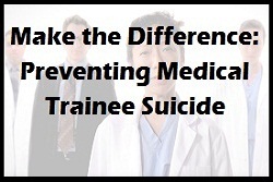 Preventing Medical Trainee Suicide